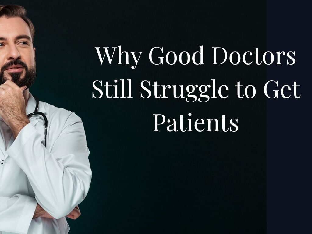 Why Good Doctors Still Struggle to Get Patients